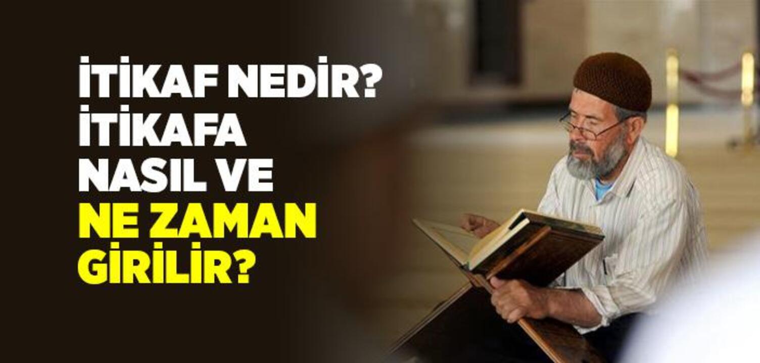 İtikaf ibadeti nedir? İtikafa Ramazan ayında mı giriliyor? İtikafa nasıl girilmelidir? İtikaf nedir?